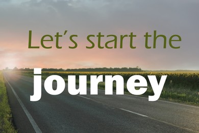 Inspirational quote - Let’s start the journey. View of asphalt road on sunny day