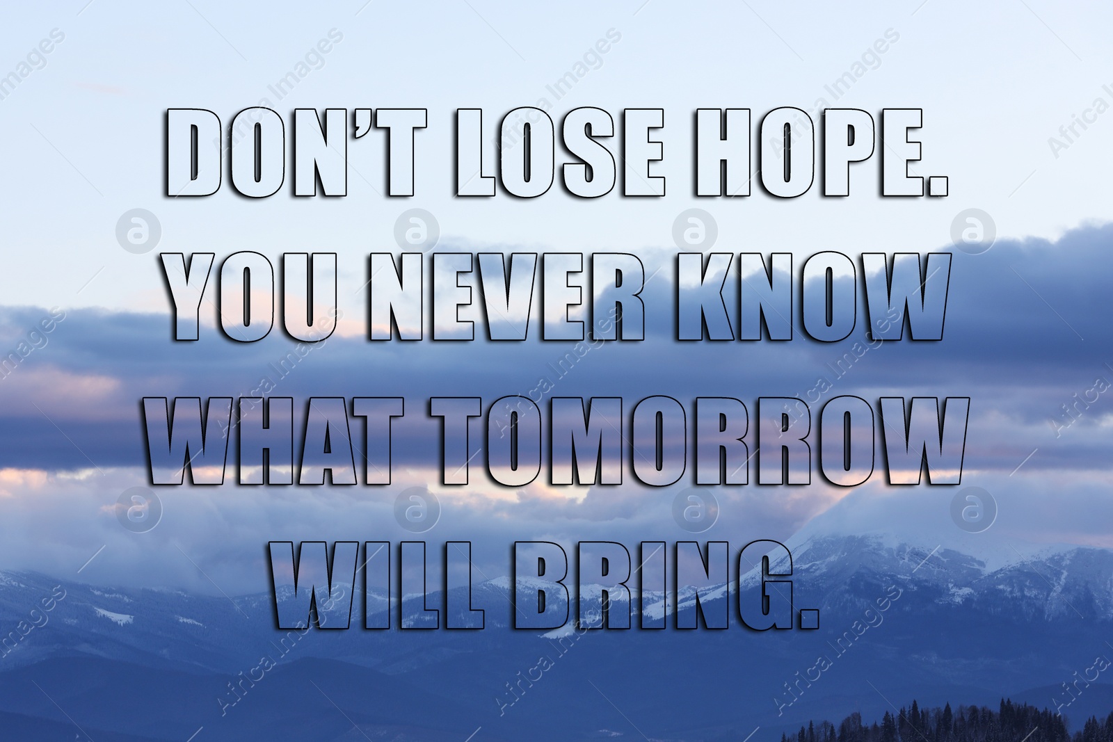 Image of Don't Lose Hope You Never Know What Tomorrow Will Bring. Inspirational quote saying about patience, belief in yourself and next day. Text against beautiful mountain landscape