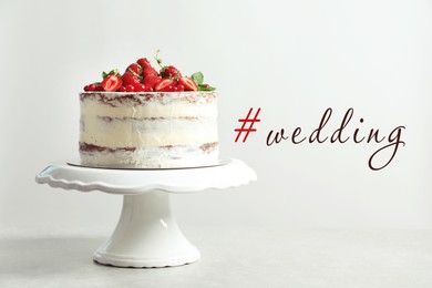 Image of Delicious cake with fresh berries and hashtag Wedding on light background