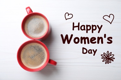 Image of 8 March greeting card design with cups of coffee on white wooden background, flat lay. Happy Women's Day  