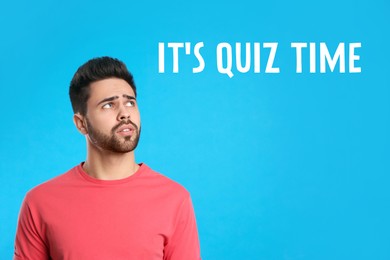 Image of Pensive man and phrase IT'S QUIZ TIME on light blue background 
