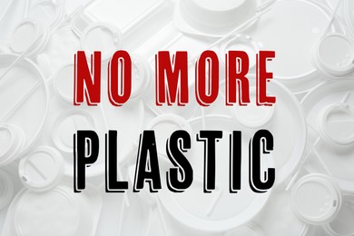 Image of Text NO MORE PLASTIC and different disposable items on background, top view