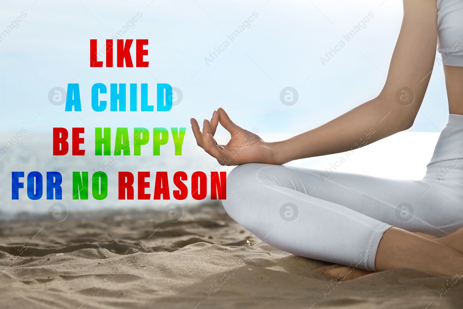 Image of Like A Child, Be Happy For No Reason. Inspirational quote saying that you don't need anything to feel happiness. Text against view of woman meditating on beach, closeup