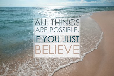 Image of All Things Are Possible, If You Just Believe. Inspirational quote saying about power of faith. Text against beautiful sandy beach and sea