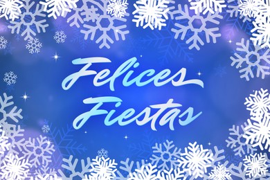 Felices Fiestas. Festive greeting card with happy holiday's wishes in Spanish and snowflakes on blue background