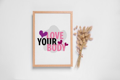 Image of Stop shaming yourself! Poster with words Love Your Body in frame and decorative spikes on light background, top view
