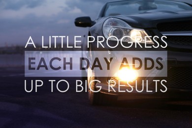 Image of A Little Progress Each Day Adds Up To Big Results. Inspirational quote motivating to make small positive actions daily towards weighty effect. Text against luxury car on road