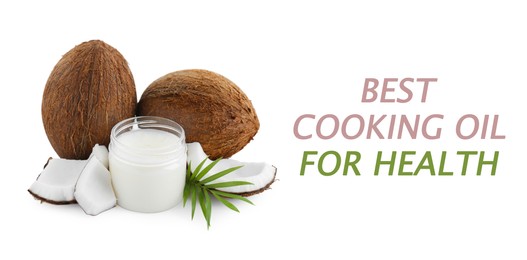 Coconut oil as best cooking oil for health. Text and product on white background