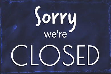 Illustration of Text Sorry we're CLOSED on dark blue background, illustration. Information sign 
