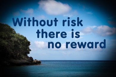 Without Risk There Is No Reward. Inspirational quote motivating to be venturous and to make attempts towards reaching goals. Text against view of sea and rocky hill with tropical forest