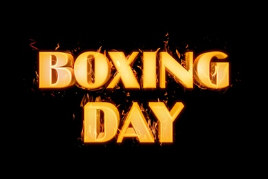 Image of Flaming text Boxing Day on black background