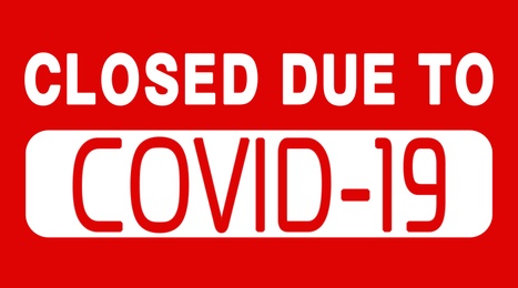 Illustration of Text Closed Due To COVID-19. Information sign 