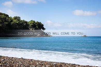 Image of Do Good And Good Will Come To You. Inspirational quote that reminds about great balance in universe. Text against view of sea and rocky hill with forest