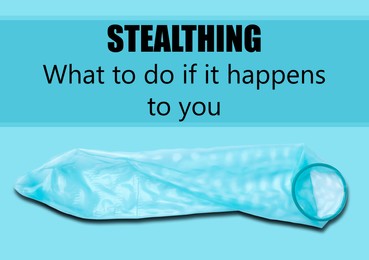 Image of Stealthing. What To Do If It Happens To You? Used condom on light blue background