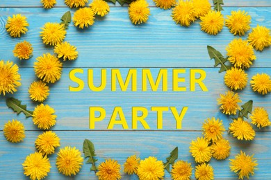 Frame of beautiful yellow dandelions and phrase SUMMER PARTY on light blue wooden table, flat lay