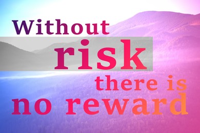 Image of Without Risk There Is No Reward. Inspirational quote motivating to be venturous and to make attempts towards reaching goals. Text against view of mountain landscape