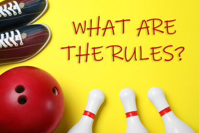 Image of Bowling ball, shoes, pins and text WHAT ARE THE RULES? on yellow background, flat lay